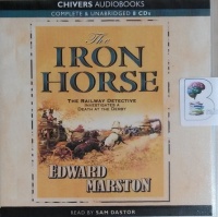 The Iron Horse written by Edward Marston performed by Sam Dastor on CD (Unabridged)